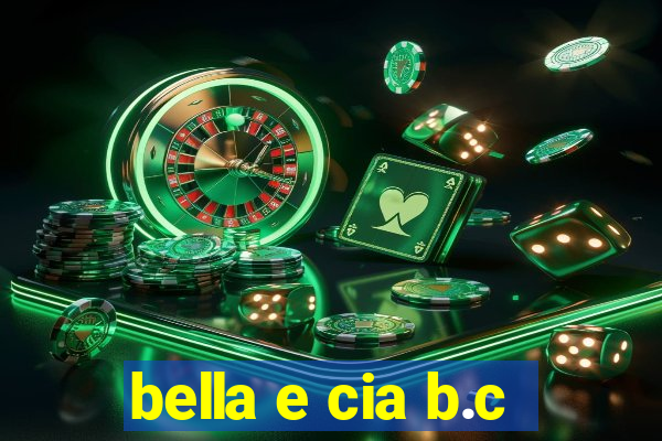 bella e cia b.c